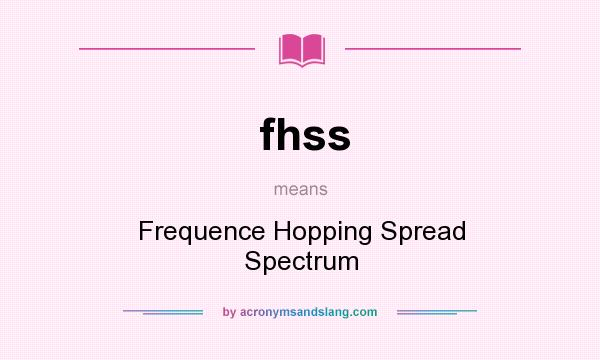 What does fhss mean? It stands for Frequence Hopping Spread Spectrum