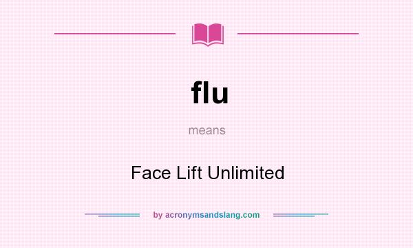 What does flu mean? It stands for Face Lift Unlimited