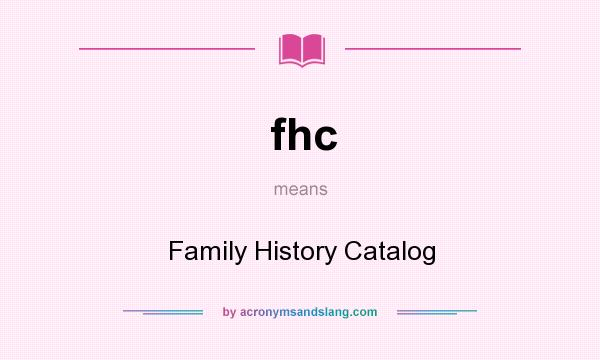 What does fhc mean? It stands for Family History Catalog