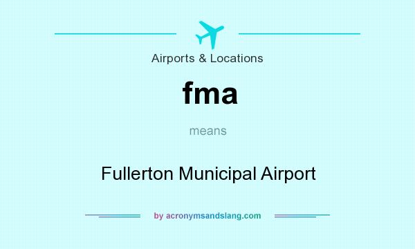 What does fma mean? It stands for Fullerton Municipal Airport