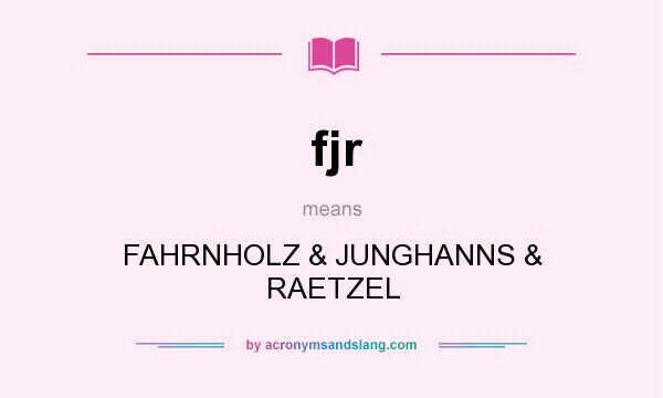 What does fjr mean? It stands for FAHRNHOLZ & JUNGHANNS & RAETZEL