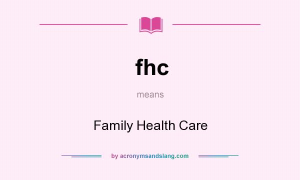 What does fhc mean? It stands for Family Health Care