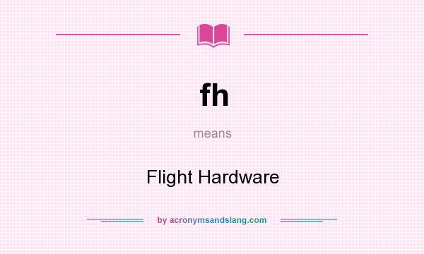 What does fh mean? It stands for Flight Hardware