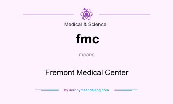 What does fmc mean? It stands for Fremont Medical Center
