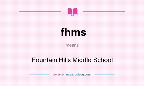 What does fhms mean? It stands for Fountain Hills Middle School