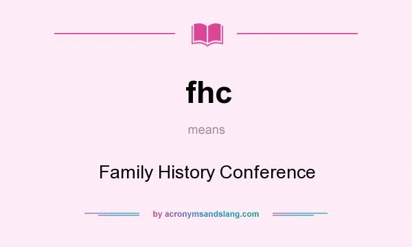 What does fhc mean? It stands for Family History Conference