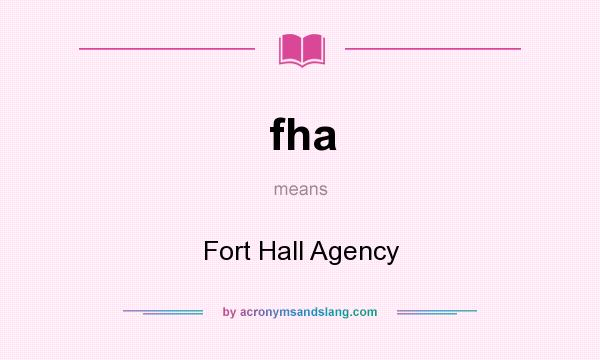 What does fha mean? It stands for Fort Hall Agency