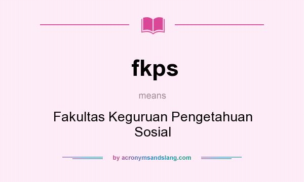 What does fkps mean? It stands for Fakultas Keguruan Pengetahuan Sosial