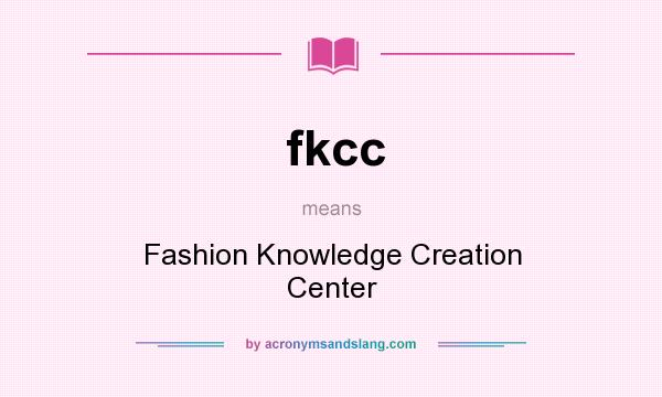 What does fkcc mean? It stands for Fashion Knowledge Creation Center