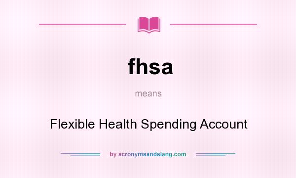 What does fhsa mean? It stands for Flexible Health Spending Account