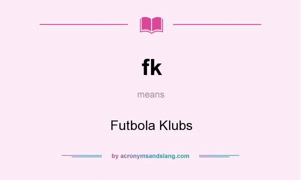 What does fk mean? It stands for Futbola Klubs