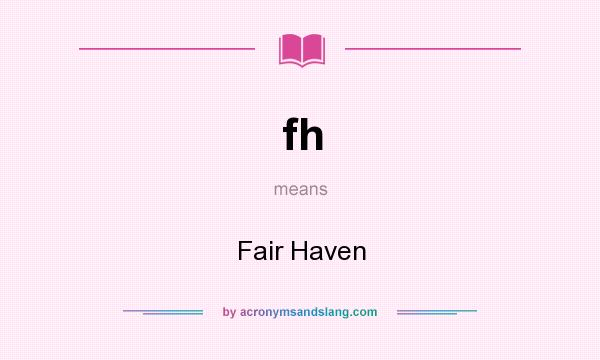 What does fh mean? It stands for Fair Haven