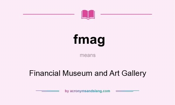 What does fmag mean? It stands for Financial Museum and Art Gallery