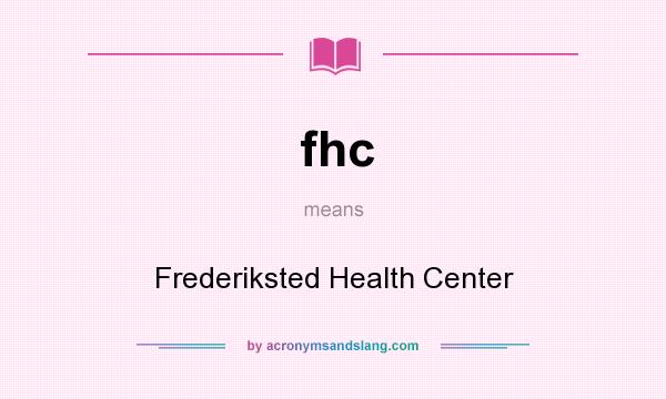 What does fhc mean? It stands for Frederiksted Health Center