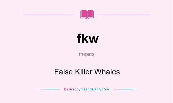 What does fkw mean? It stands for False Killer Whales