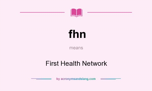 What does fhn mean? It stands for First Health Network