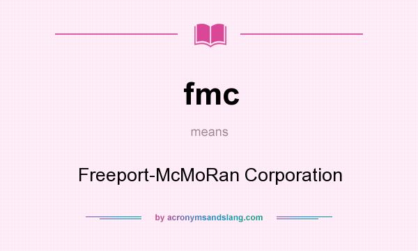 What does fmc mean? It stands for Freeport-McMoRan Corporation