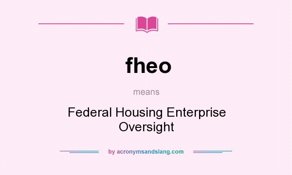 What does fheo mean? It stands for Federal Housing Enterprise Oversight