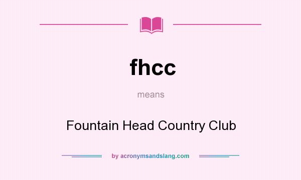 What does fhcc mean? It stands for Fountain Head Country Club
