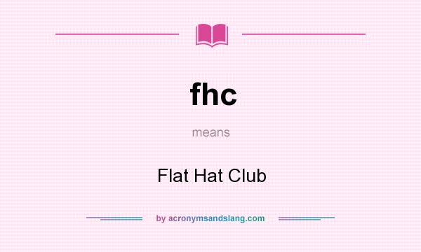 What does fhc mean? It stands for Flat Hat Club