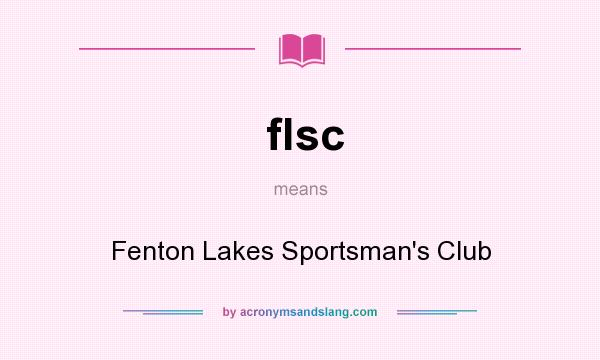 What does flsc mean? It stands for Fenton Lakes Sportsman`s Club