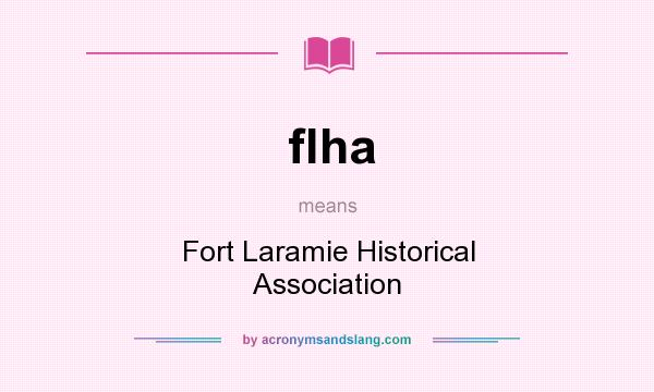 What does flha mean? It stands for Fort Laramie Historical Association