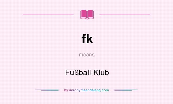 What does fk mean? It stands for Fußball-Klub
