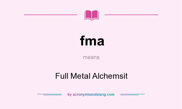 What does fma mean? It stands for Full Metal Alchemsit