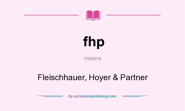 What does fhp mean? It stands for Fleischhauer, Hoyer & Partner