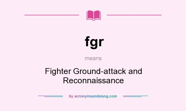 What does fgr mean? It stands for Fighter Ground-attack and Reconnaissance