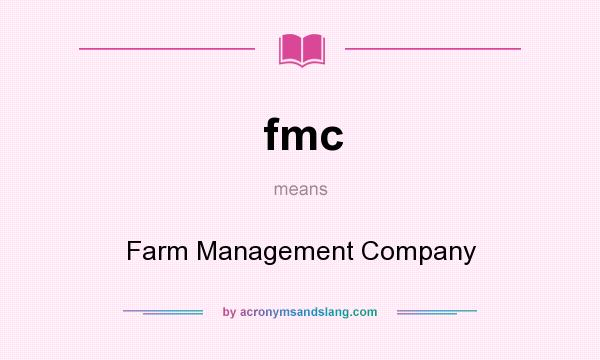 What does fmc mean? It stands for Farm Management Company