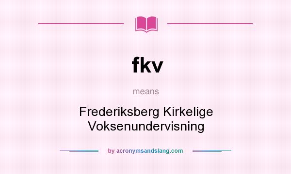 What does fkv mean? It stands for Frederiksberg Kirkelige Voksenundervisning