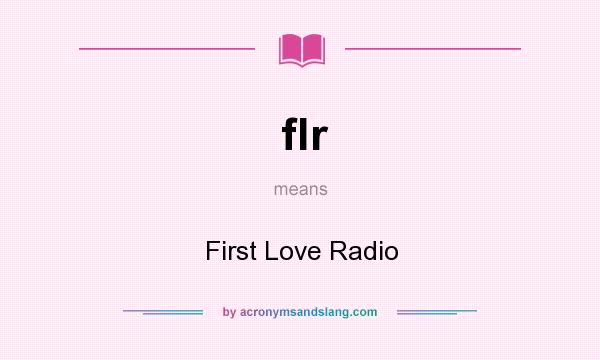 What does flr mean? It stands for First Love Radio