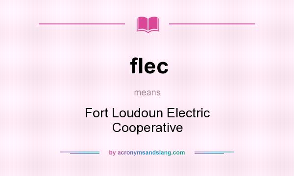 What does flec mean? It stands for Fort Loudoun Electric Cooperative