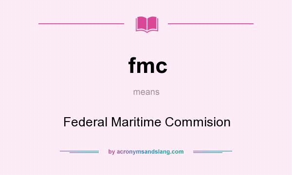 What does fmc mean? It stands for Federal Maritime Commision