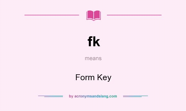What does fk mean? It stands for Form Key
