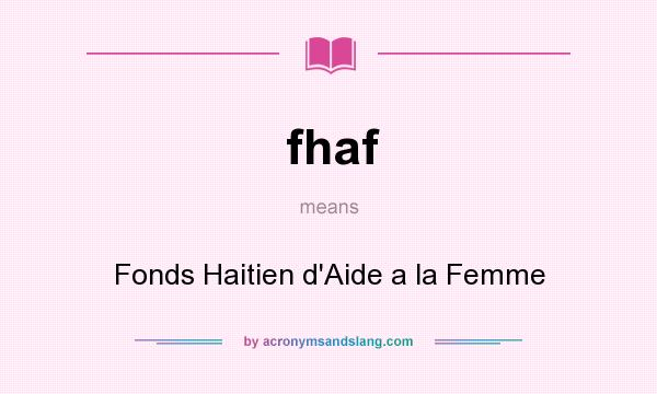 What does fhaf mean? It stands for Fonds Haitien d`Aide a la Femme