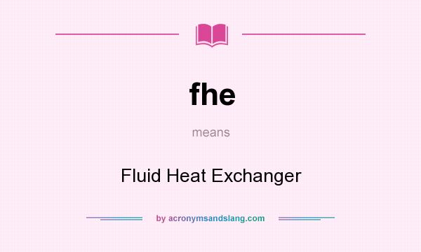 What does fhe mean? It stands for Fluid Heat Exchanger