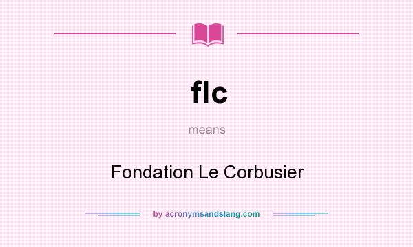What does flc mean? It stands for Fondation Le Corbusier