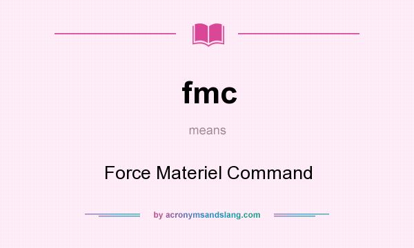 What does fmc mean? It stands for Force Materiel Command