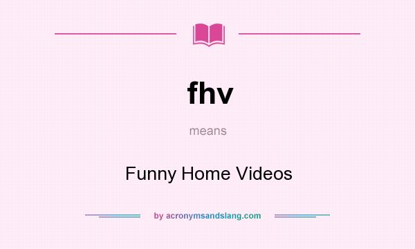 What does fhv mean? It stands for Funny Home Videos
