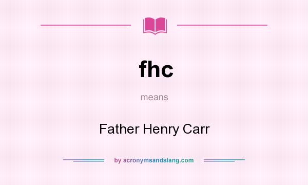 What does fhc mean? It stands for Father Henry Carr