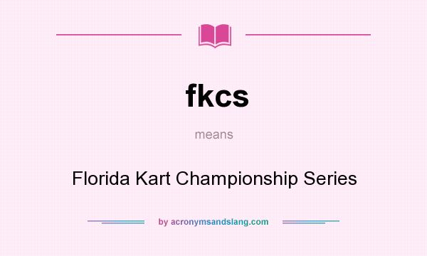What does fkcs mean? It stands for Florida Kart Championship Series