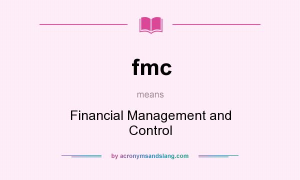 What does fmc mean? It stands for Financial Management and Control