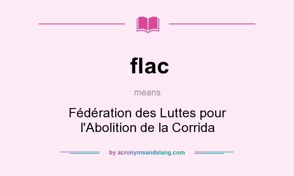 What does flac mean? It stands for Fédération des Luttes pour l`Abolition de la Corrida