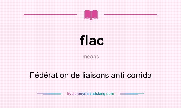 What does flac mean? It stands for Fédération de liaisons anti-corrida