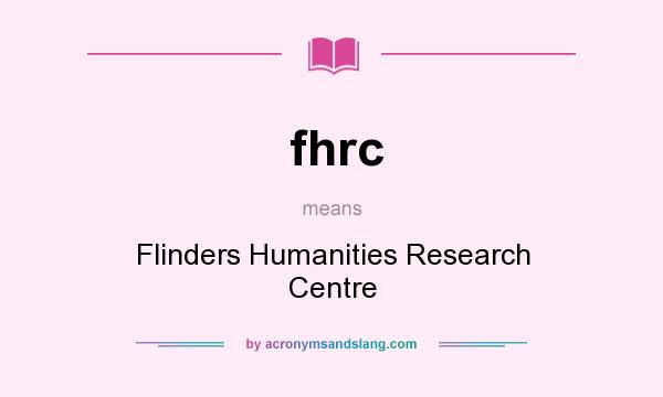 What does fhrc mean? It stands for Flinders Humanities Research Centre