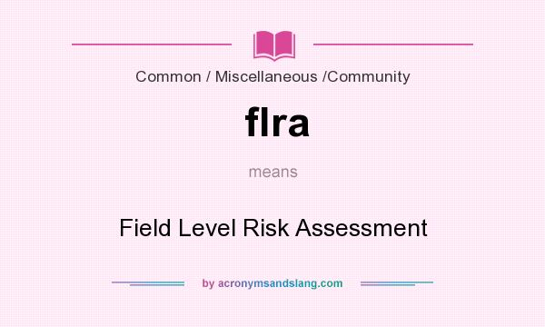 What does flra mean? It stands for Field Level Risk Assessment