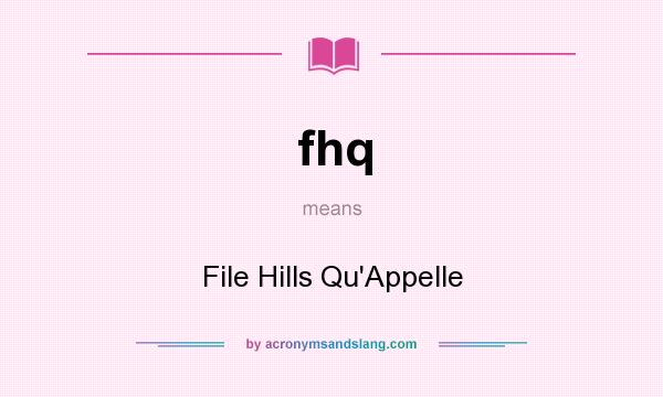 What does fhq mean? It stands for File Hills Qu`Appelle