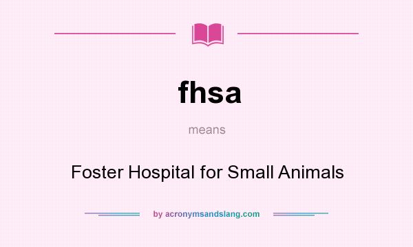 What does fhsa mean? It stands for Foster Hospital for Small Animals